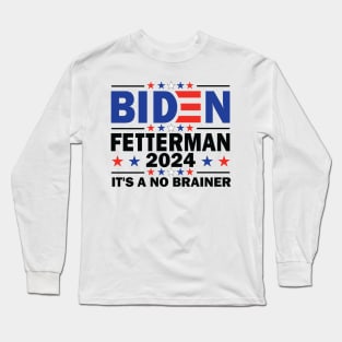 Biden Fetterman 2024 It's a No Brainer Long Sleeve T-Shirt